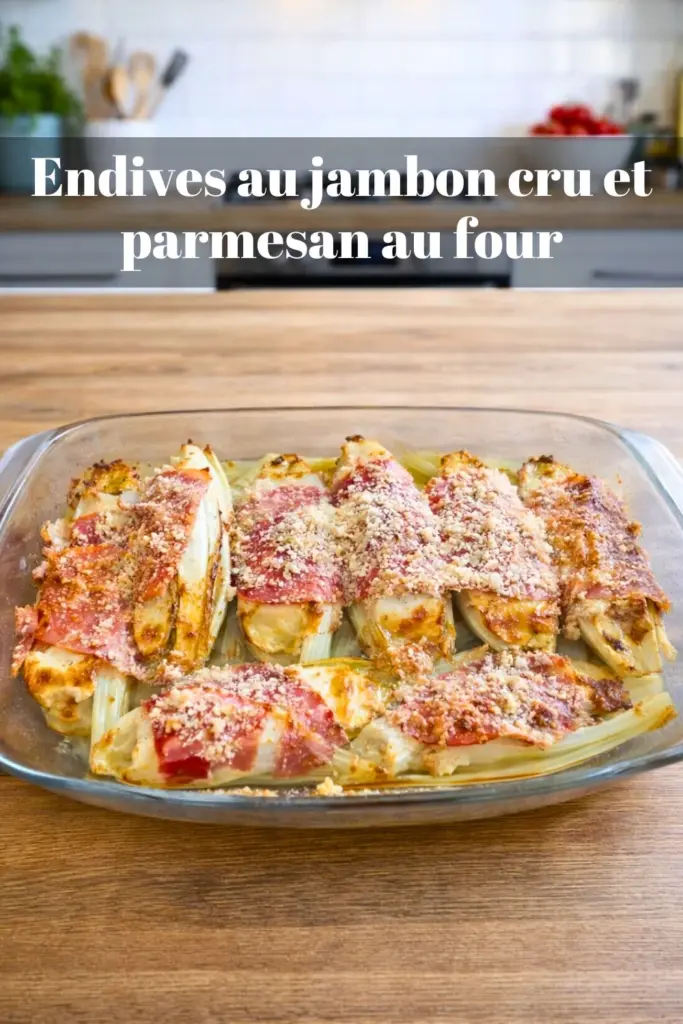 Endives au jambon cru et parmesan au four – Recette facile et gourmande