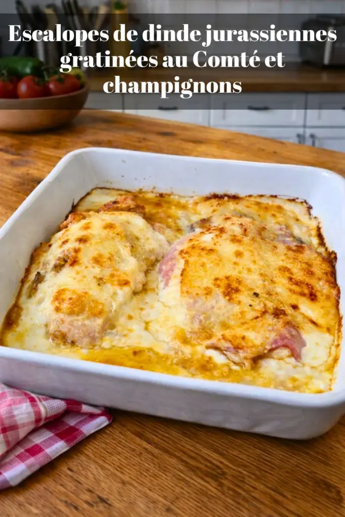 Escalopes de dinde jurassiennes gratinées au Comté et champignons